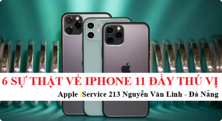 6 sự thật thú vị về iPhone 11 có thể bạn chưa biết! - Apple iService - 213 -215 Nguyễn Văn Linh - Đà Nẵng