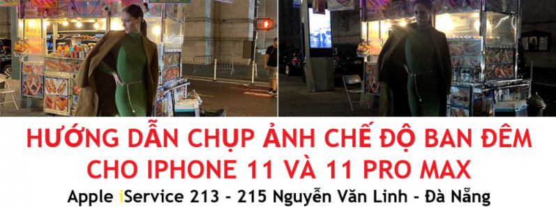 Hướng dẫn sử dụng chế độ chụp đêm trên iPhone 11 và iPhone 11 Pro - Apple iService - 213 - 215 Nguyễn Văn Linh - Đà Nẵng
